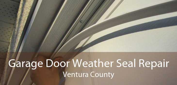 Garage Door Weather Seal Repair Ventura County